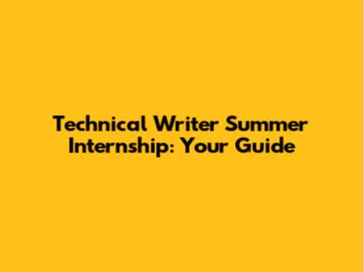 Technical Writer Summer Internship: Your Guide