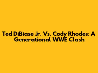 Ted DiBiase Jr. Vs. Cody Rhodes: A Generational WWE Clash