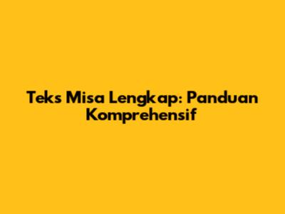 Teks Misa Lengkap: Panduan Komprehensif
