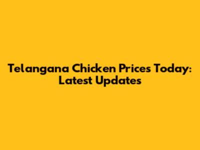 Telangana Chicken Prices Today: Latest Updates