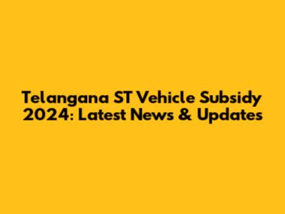 Telangana ST Vehicle Subsidy 2024: Latest News & Updates