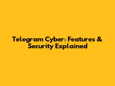 Telegram Cyber: Features & Security Explained