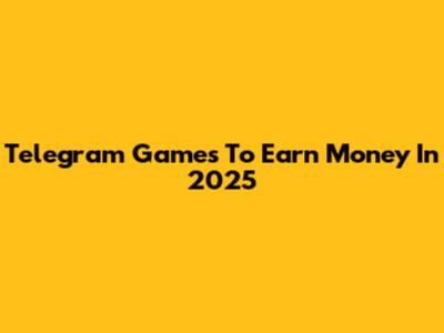 Telegram Games To Earn Money In 2025