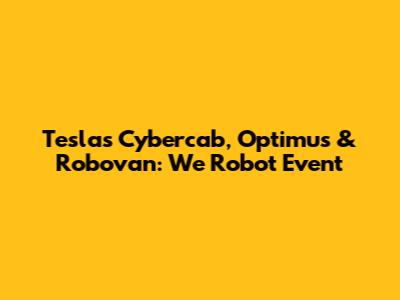 Tesla's Cybercab, Optimus & Robovan: We Robot Event