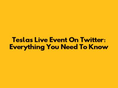 Tesla's Live Event On Twitter: Everything You Need To Know