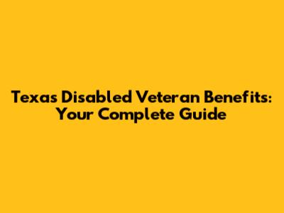 Texas Disabled Veteran Benefits: Your Complete Guide
