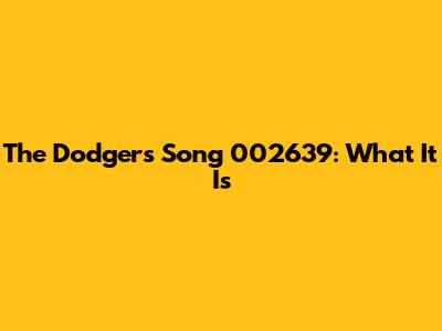 The Dodgers Song 002639: What It Is