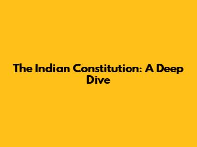The Indian Constitution: A Deep Dive