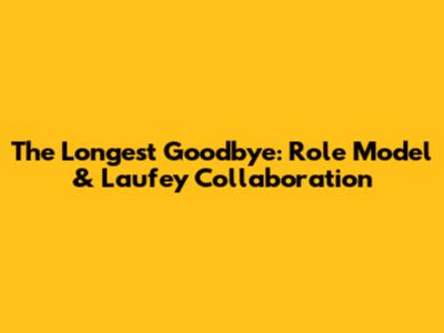 The Longest Goodbye: Role Model & Laufey Collaboration