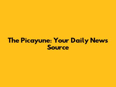 The Picayune: Your Daily News Source