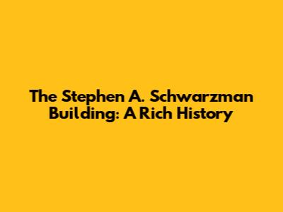 The Stephen A. Schwarzman Building: A Rich History