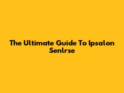 The Ultimate Guide To Ipsalon Senlrse