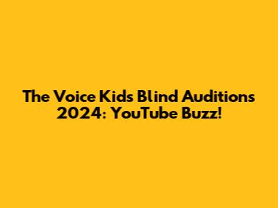 The Voice Kids Blind Auditions 2024: YouTube Buzz!
