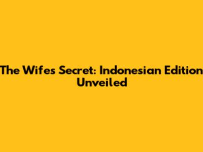 The Wife's Secret: Indonesian Edition Unveiled