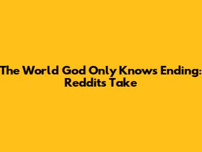 The World God Only Knows Ending: Reddit's Take