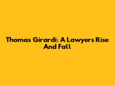 Thomas Girardi: A Lawyer's Rise And Fall