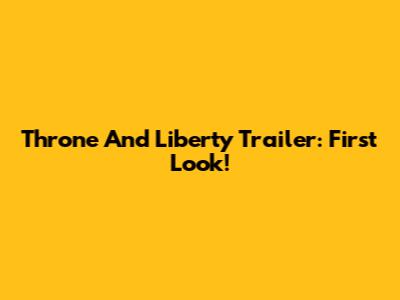 Throne And Liberty Trailer: First Look!