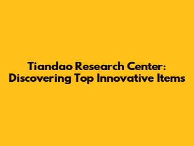 Tiandao Research Center: Discovering Top Innovative Items