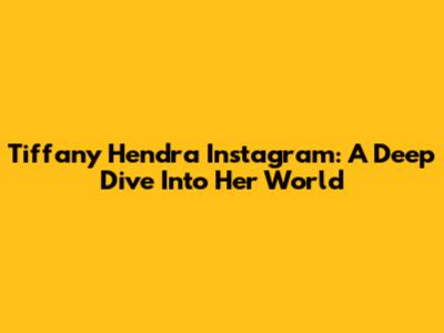 Tiffany Hendra Instagram: A Deep Dive Into Her World