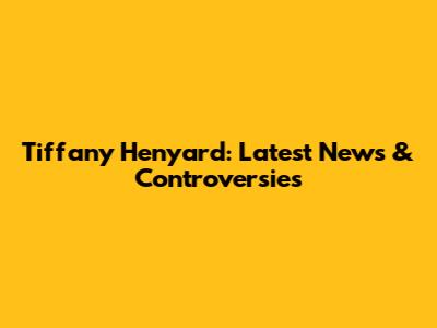 Tiffany Henyard: Latest News & Controversies