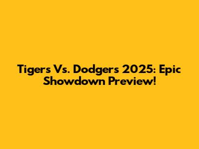 Tigers Vs. Dodgers 2025: Epic Showdown Preview!
