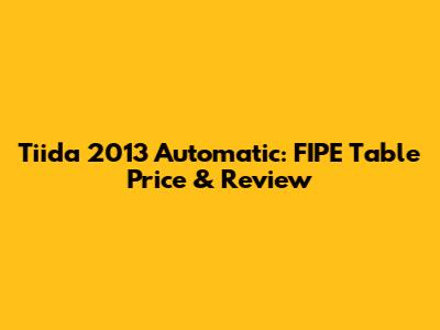 Tiida 2013 Automatic: FIPE Table Price & Review
