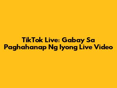 TikTok Live: Gabay Sa Paghahanap Ng Iyong Live Video