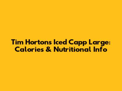 Tim Hortons Iced Capp Large: Calories & Nutritional Info