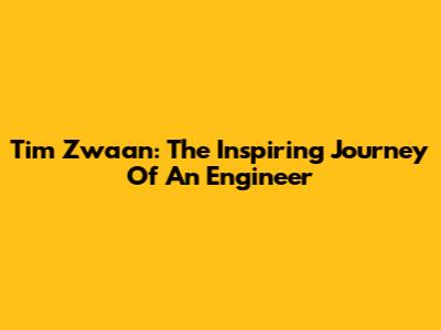 Tim Zwaan: The Inspiring Journey Of An Engineer