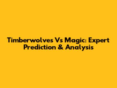 Timberwolves Vs Magic: Expert Prediction & Analysis