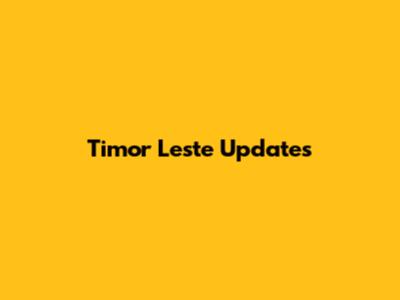 Timor Leste Updates