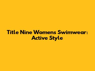 Title Nine Women's Swimwear: Active Style