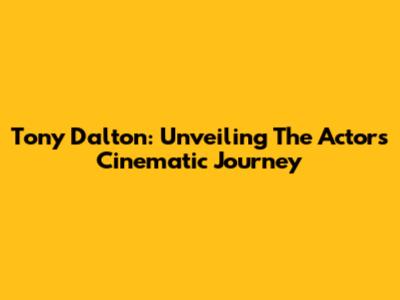 Tony Dalton: Unveiling The Actor's Cinematic Journey