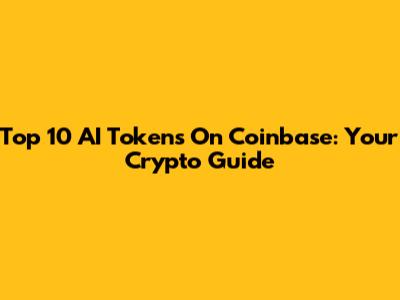 Top 10 AI Tokens On Coinbase: Your Crypto Guide