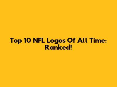 Top 10 NFL Logos Of All Time: Ranked!