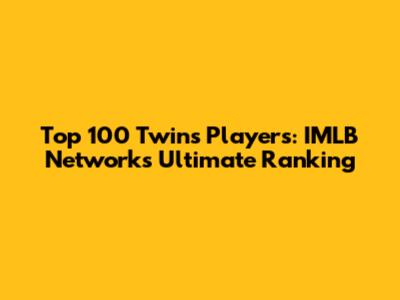 Top 100 Twins Players: IMLB Network's Ultimate Ranking