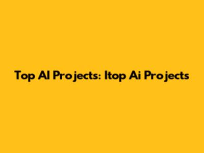 Top AI Projects: Itop Ai Projects