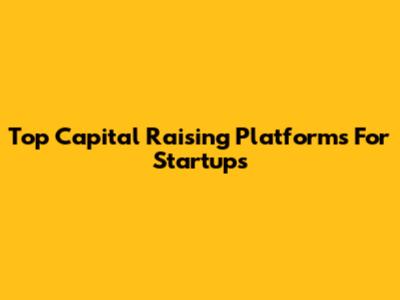 Top Capital Raising Platforms For Startups