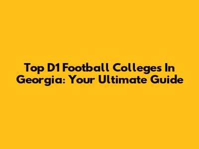 Top D1 Football Colleges In Georgia: Your Ultimate Guide