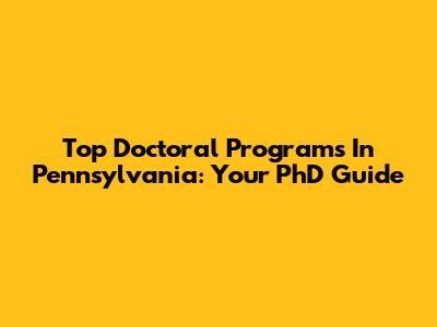 Top Doctoral Programs In Pennsylvania: Your PhD Guide