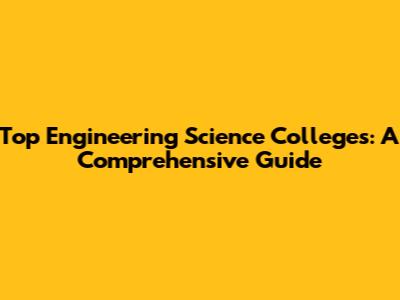 Top Engineering Science Colleges: A Comprehensive Guide