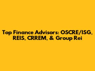 Top Finance Advisors: OSCRE/ISG, REIS, CRREM, & Group Rei