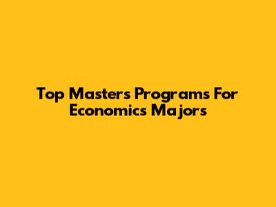Top Master's Programs For Economics Majors