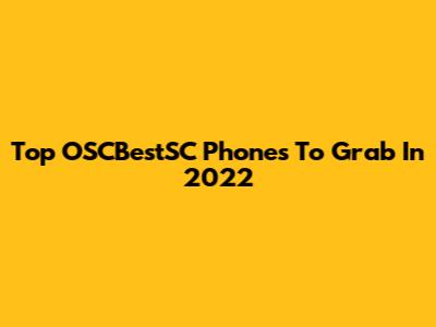 Top OSCBestSC Phones To Grab In 2022