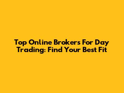 Top Online Brokers For Day Trading: Find Your Best Fit