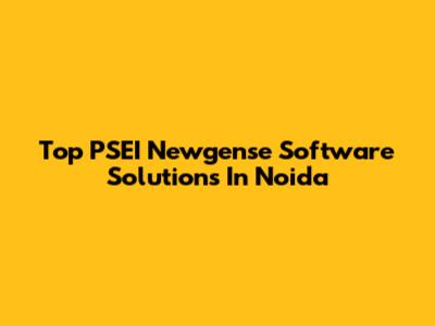 Top PSEI Newgense Software Solutions In Noida