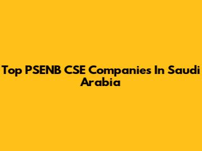 Top PSENB CSE Companies In Saudi Arabia