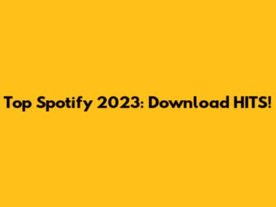 Top Spotify 2023: Download HITS!