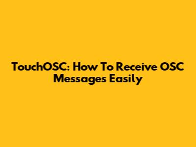 TouchOSC: How To Receive OSC Messages Easily